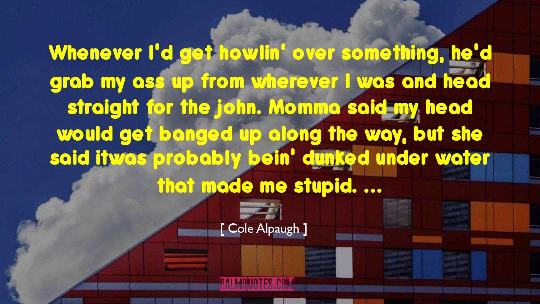 Howlin quotes by Cole Alpaugh
