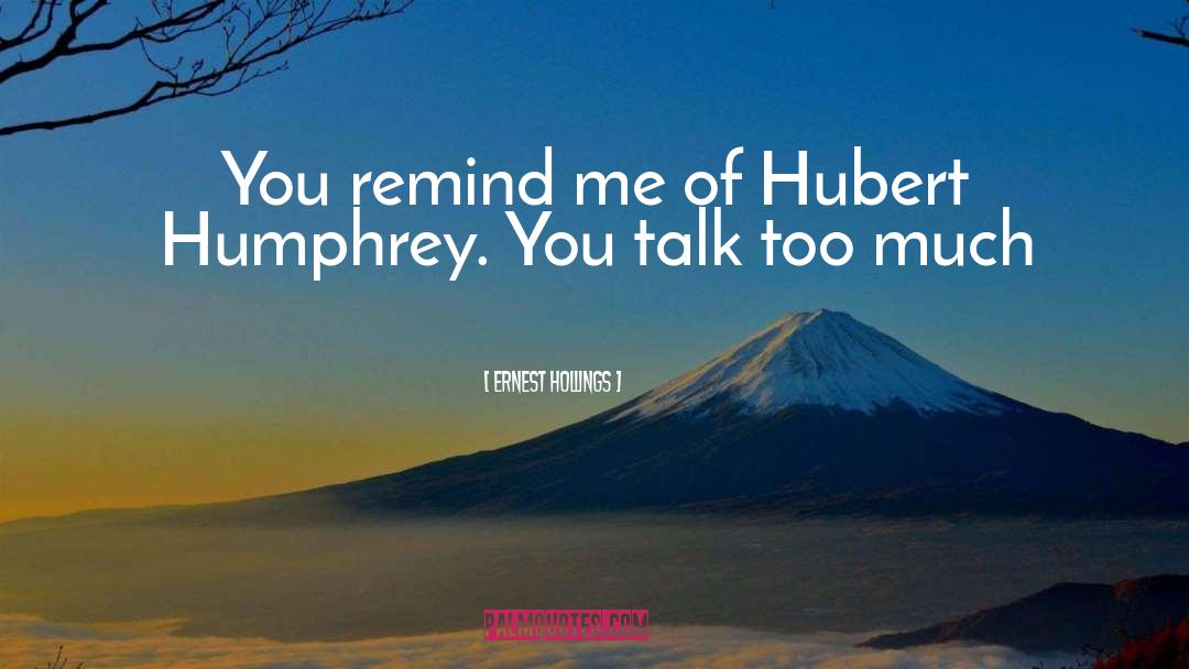 Hubert Humphrey quotes by Ernest Hollings