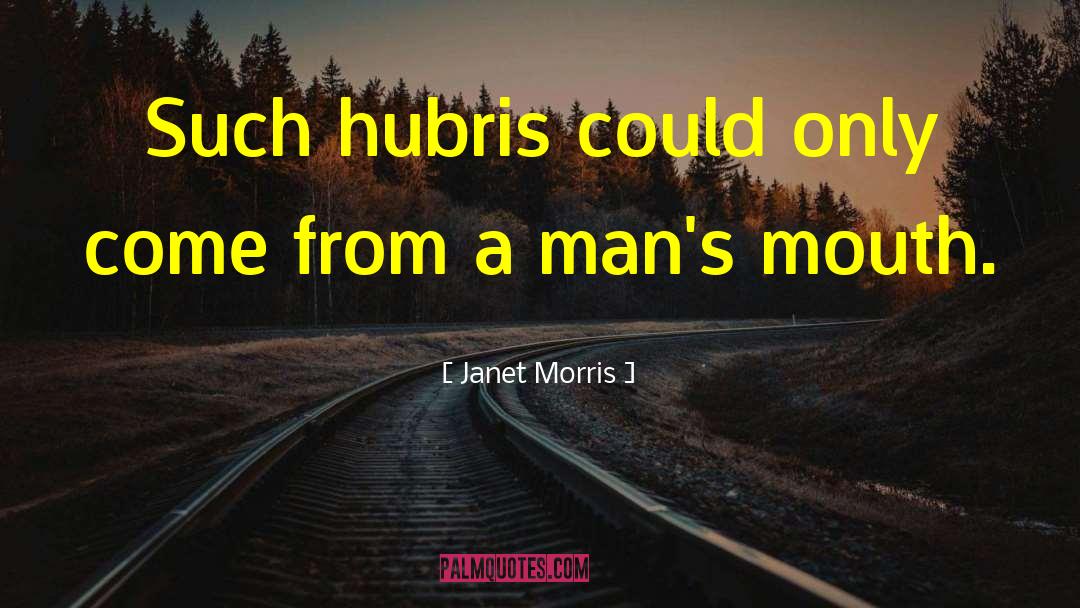 Hubris quotes by Janet Morris
