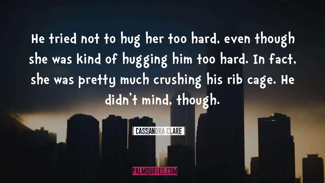 Hug Ache quotes by Cassandra Clare