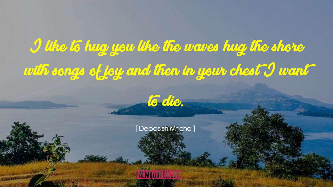 Hug The Shore quotes by Debasish Mridha