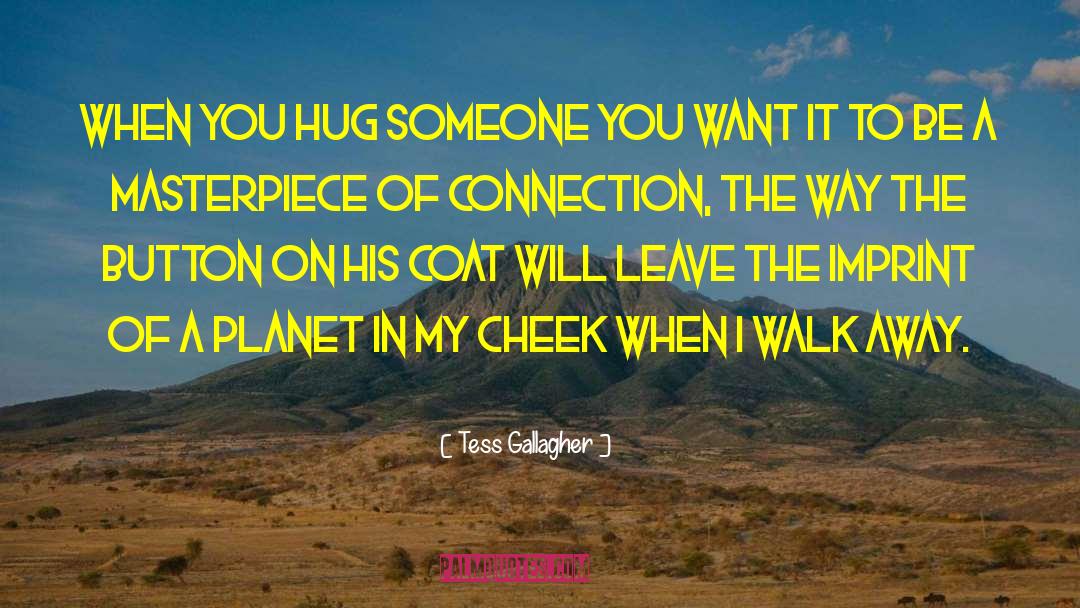Hug The Shore quotes by Tess Gallagher