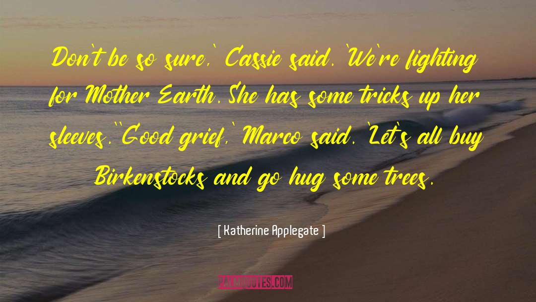 Hug Trees quotes by Katherine Applegate