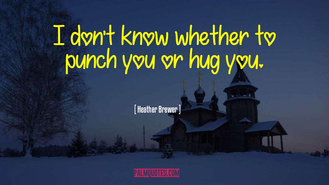 Hug You quotes by Heather Brewer