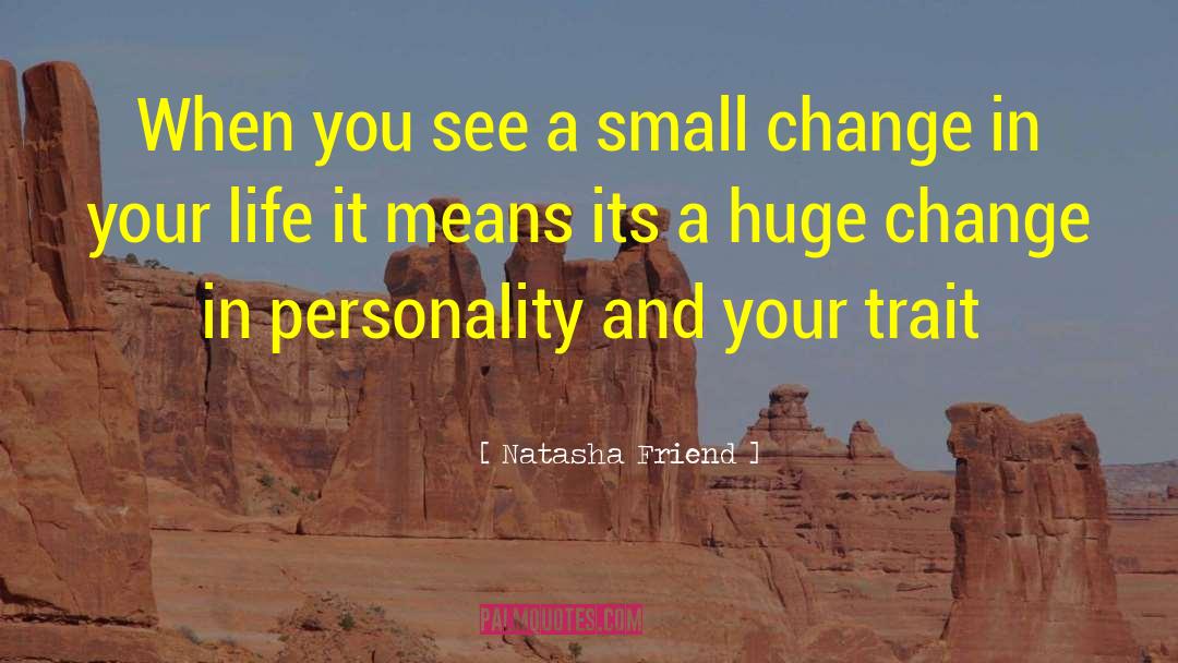 Huge Changes quotes by Natasha Friend
