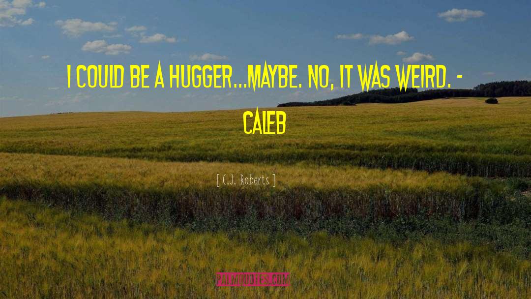 Hugger quotes by C.J. Roberts
