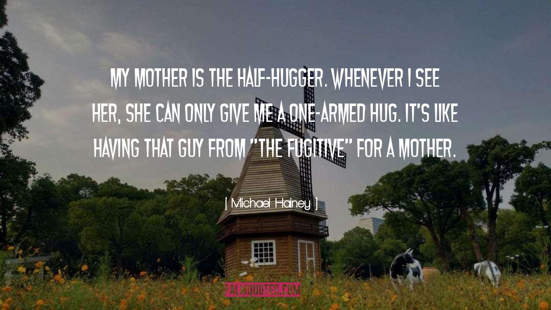 Hugger quotes by Michael Hainey