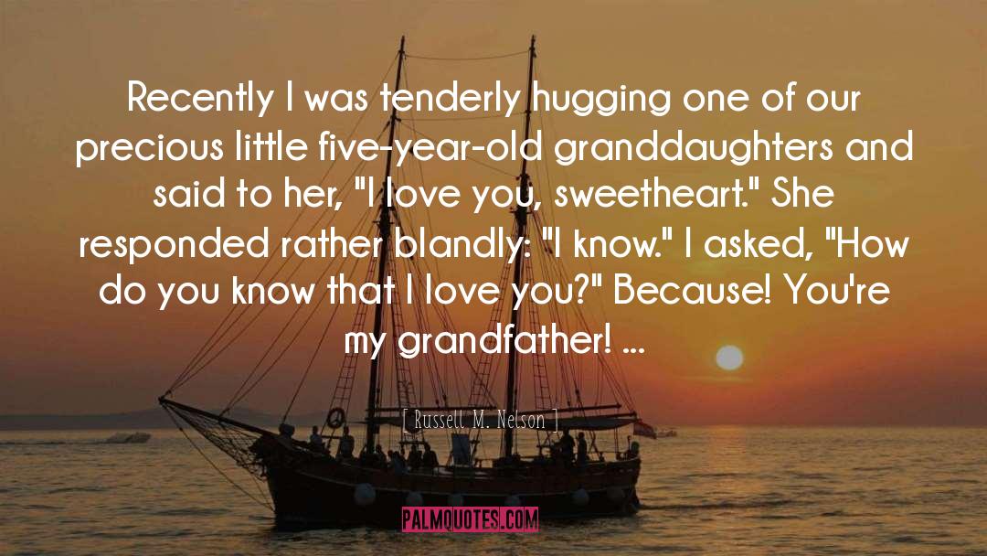 Hugging Someone You Love quotes by Russell M. Nelson