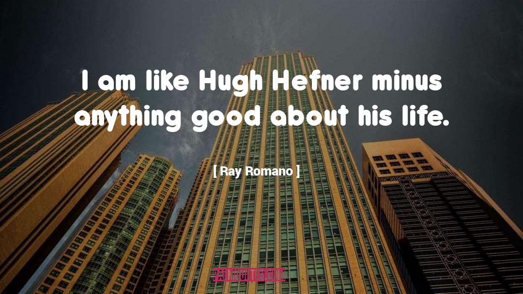 Hugh Hefner quotes by Ray Romano