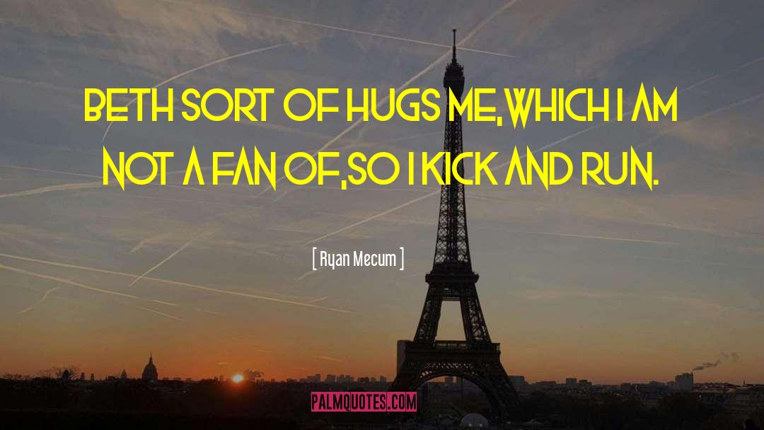 Hugs quotes by Ryan Mecum