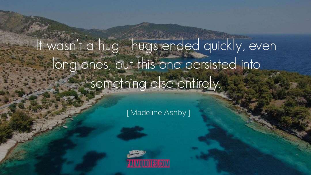 Hugs quotes by Madeline Ashby