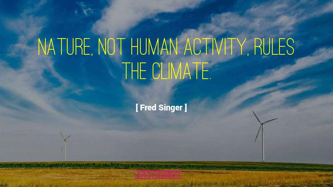 Human Activity quotes by Fred Singer