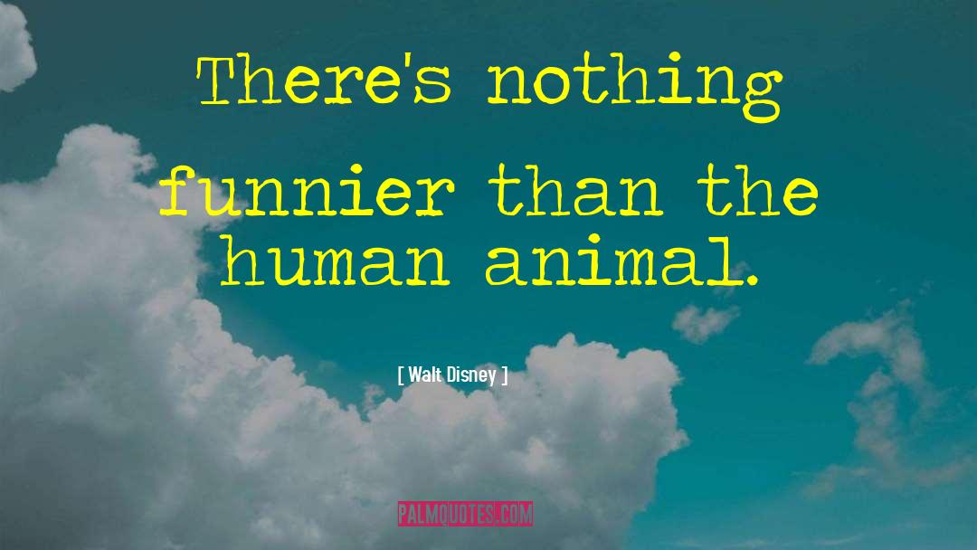 Human Animal quotes by Walt Disney