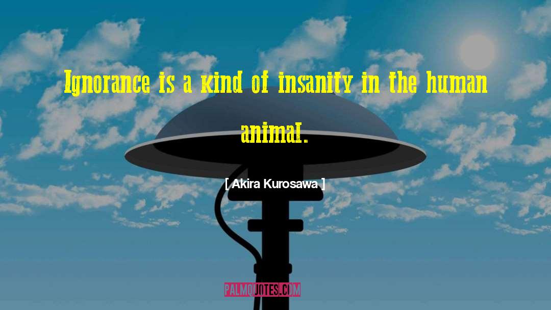 Human Animal quotes by Akira Kurosawa