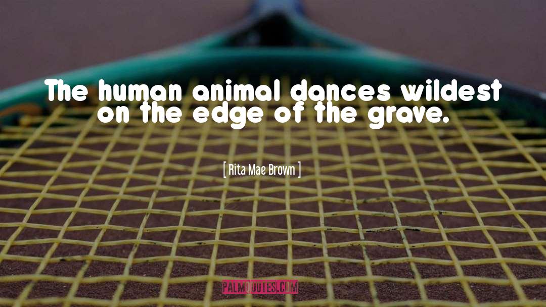 Human Animal quotes by Rita Mae Brown