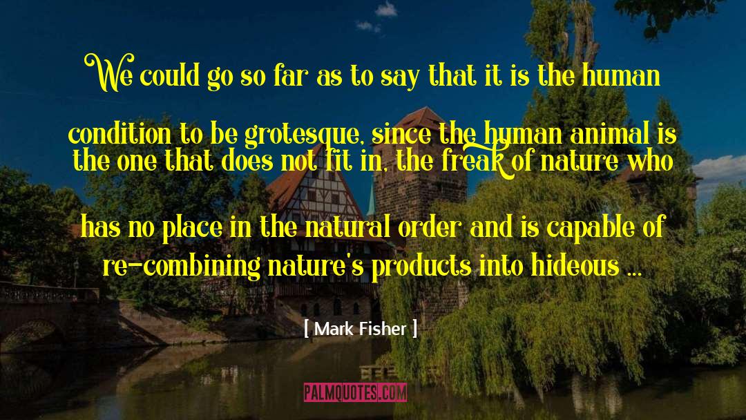 Human Animal Studies quotes by Mark Fisher