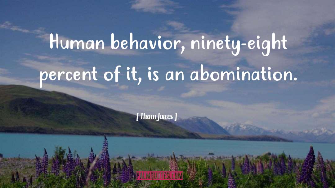 Human Behavior quotes by Thom Jones