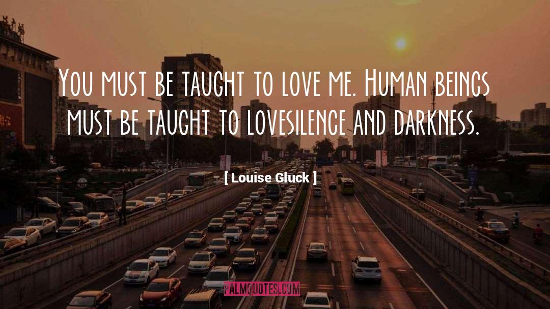 Human Beings quotes by Louise Gluck
