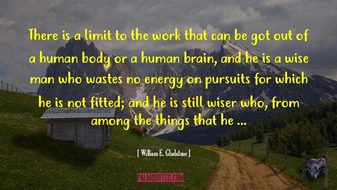 Human Body quotes by William E. Gladstone