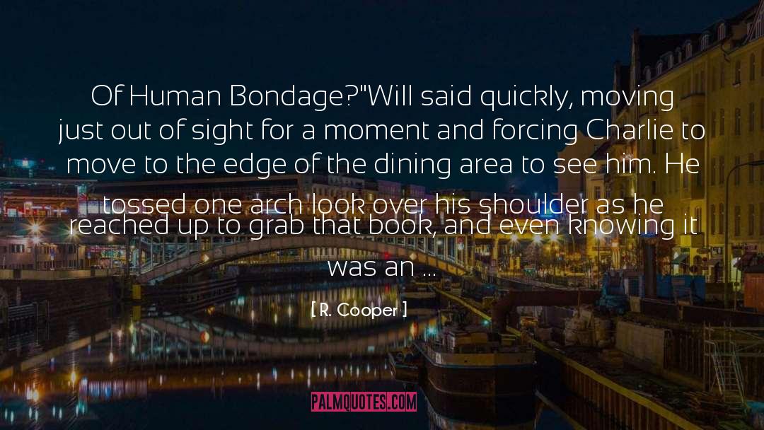 Human Bondage quotes by R. Cooper
