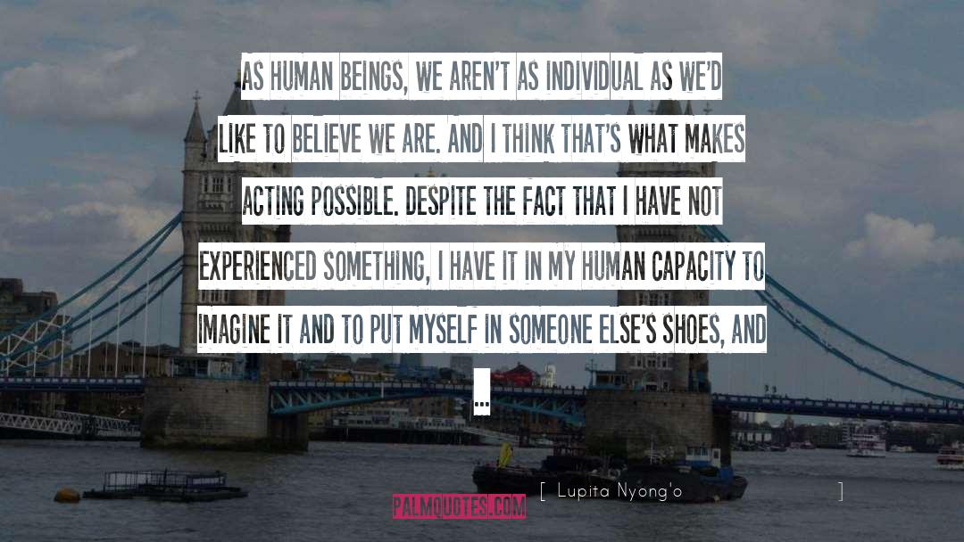 Human Capacity quotes by Lupita Nyong'o