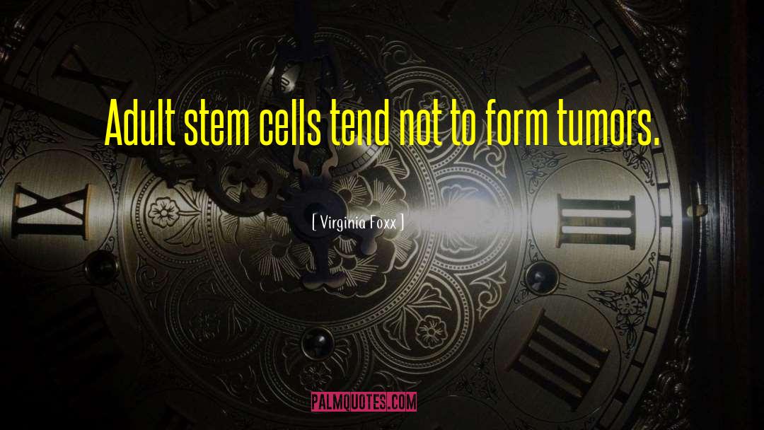 Human Cells quotes by Virginia Foxx
