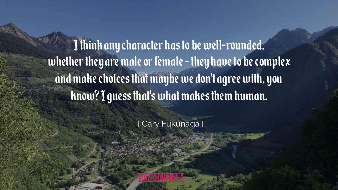 Human Character quotes by Cary Fukunaga