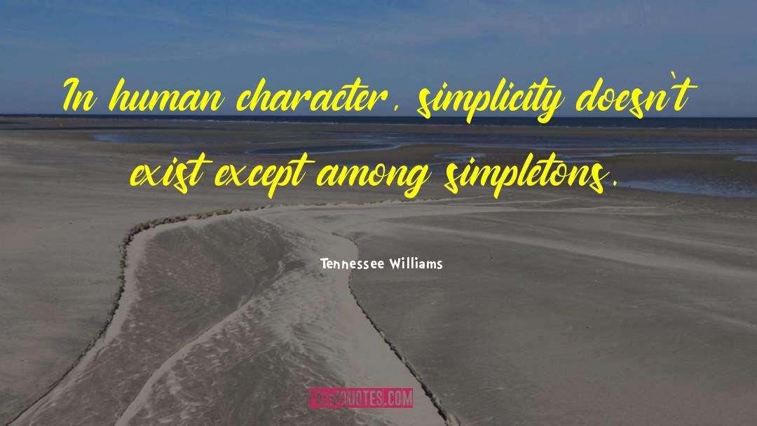 Human Character quotes by Tennessee Williams