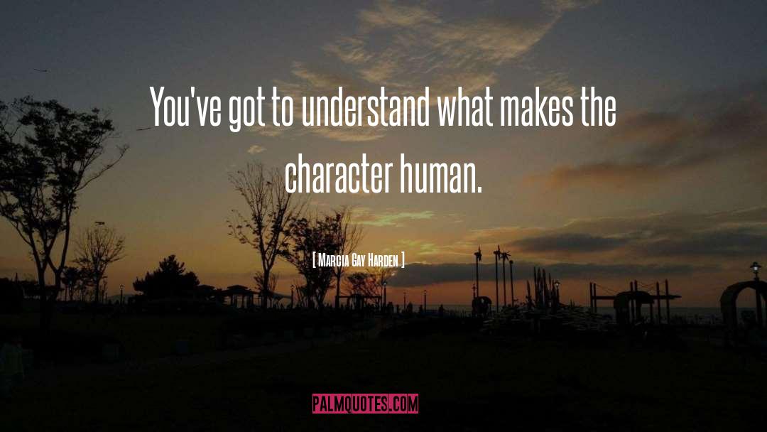 Human Character quotes by Marcia Gay Harden