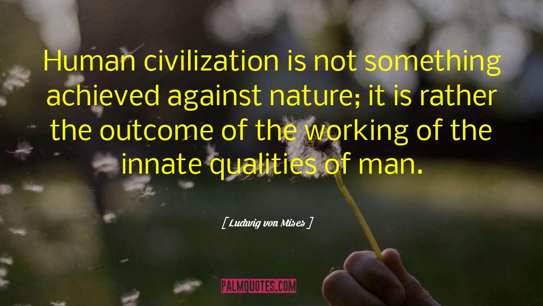 Human Civilization quotes by Ludwig Von Mises