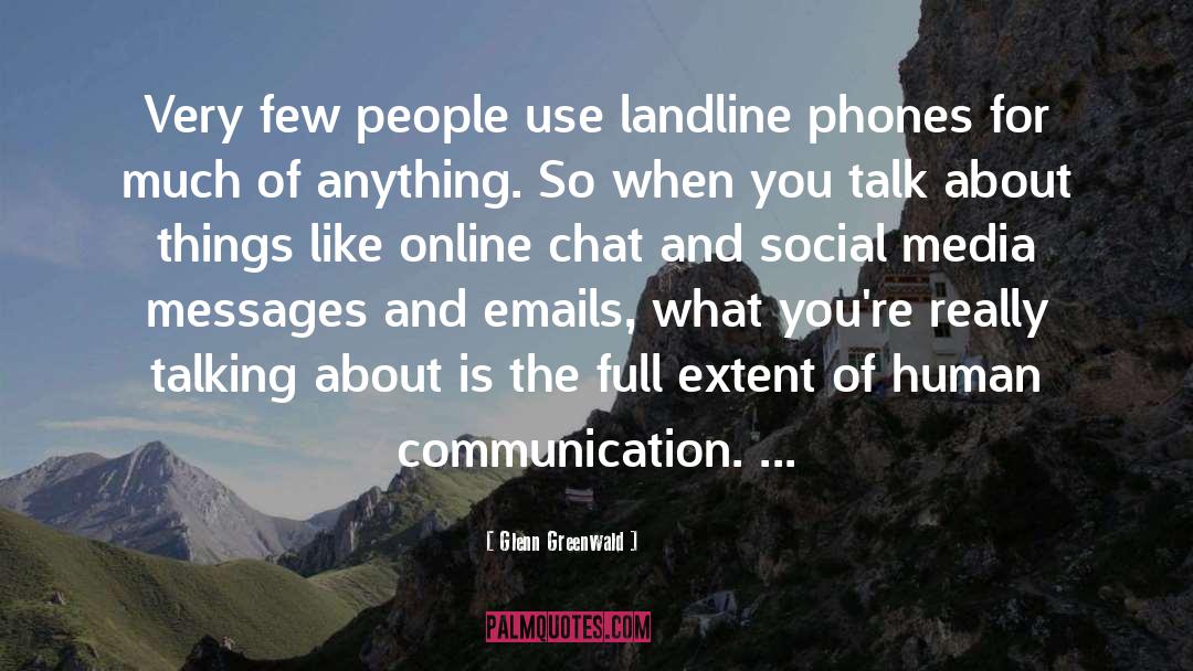 Human Communication quotes by Glenn Greenwald