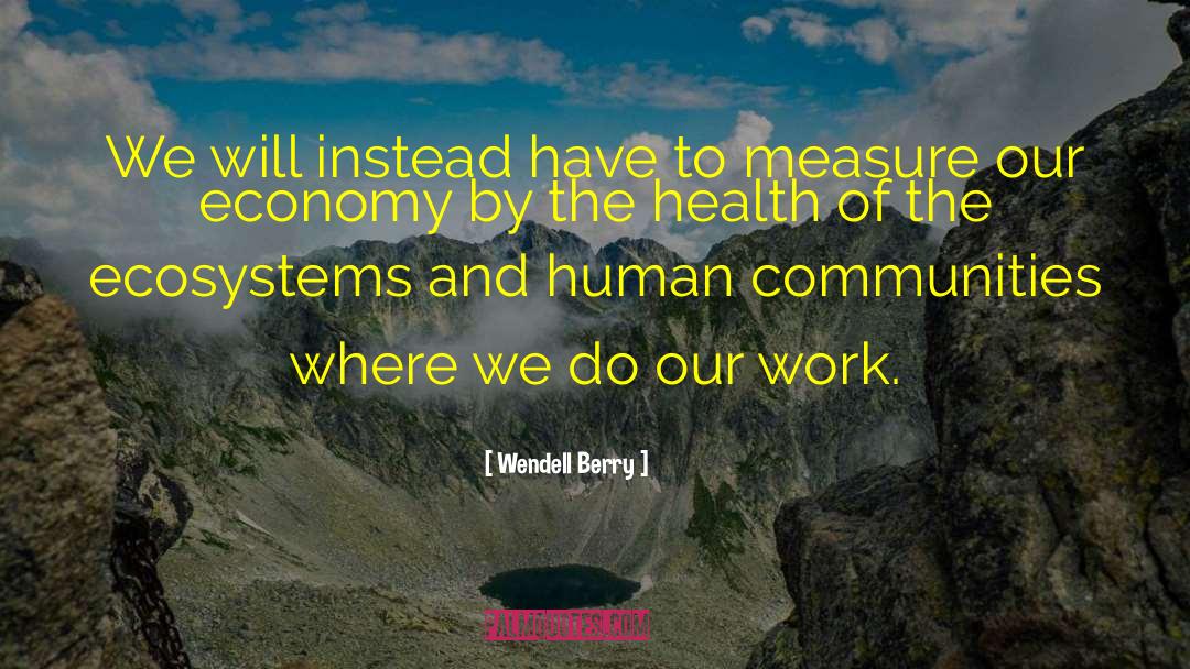 Human Communities quotes by Wendell Berry