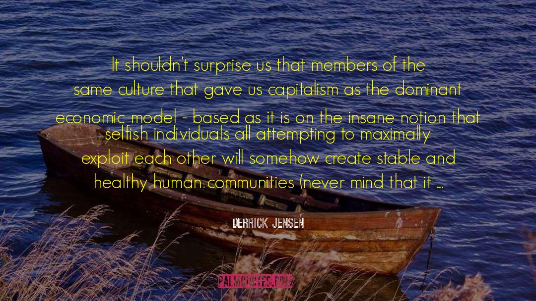 Human Communities quotes by Derrick Jensen