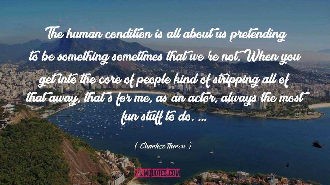 Human Condition quotes by Charlize Theron