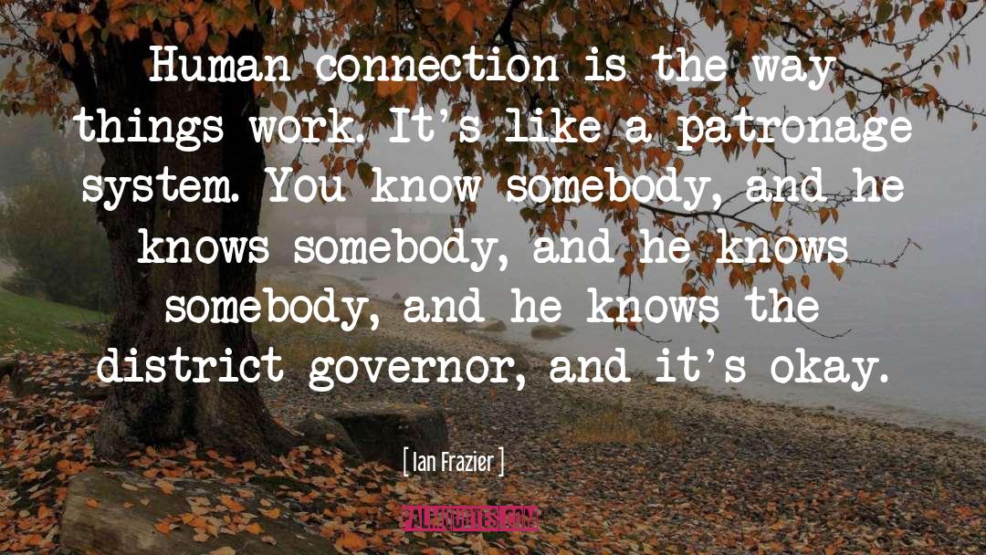 Human Connection quotes by Ian Frazier