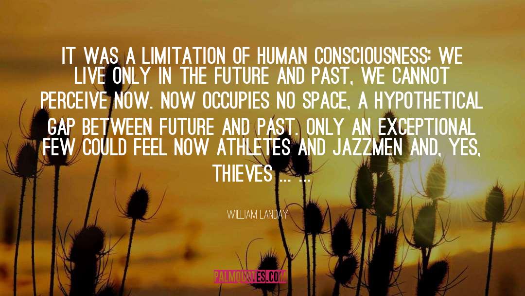 Human Consciousness quotes by William Landay
