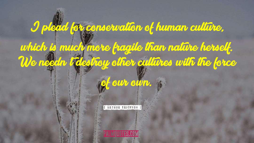 Human Culture quotes by Arthur Erickson