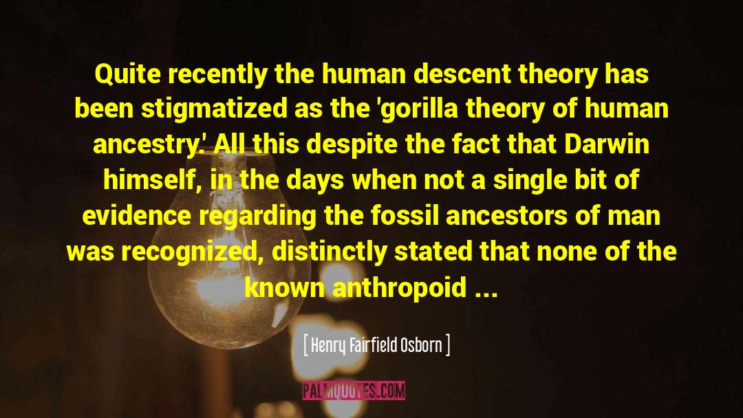 Human Descent quotes by Henry Fairfield Osborn