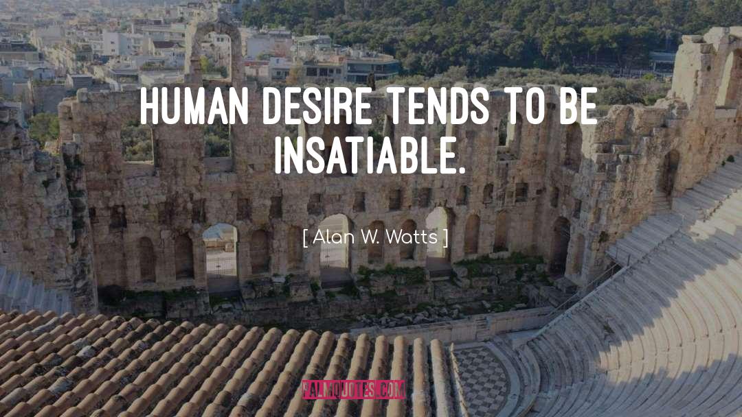 Human Desire quotes by Alan W. Watts