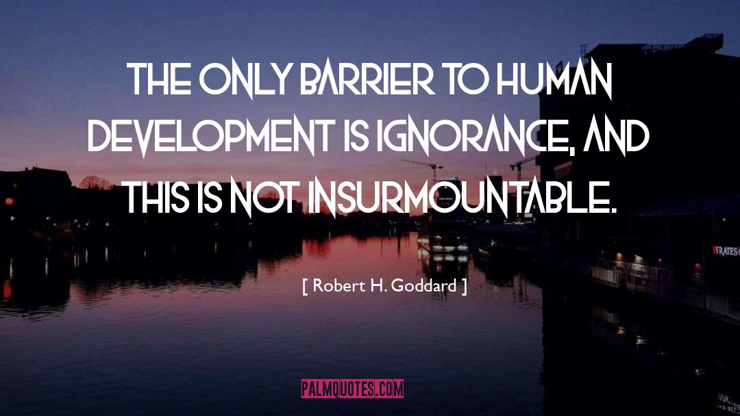 Human Development quotes by Robert H. Goddard