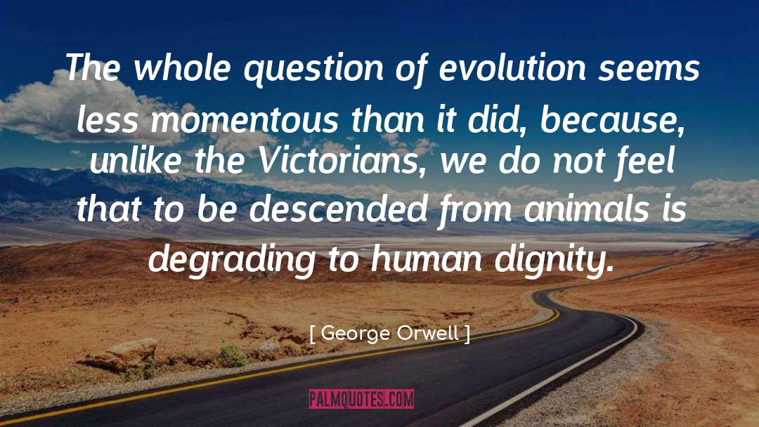 Human Dignity quotes by George Orwell