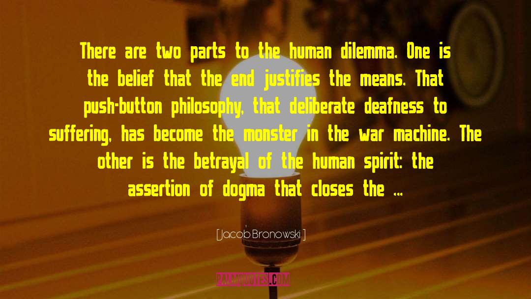 Human Dilemma quotes by Jacob Bronowski