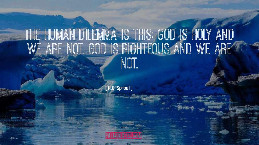 Human Dilemma quotes by R.C. Sproul