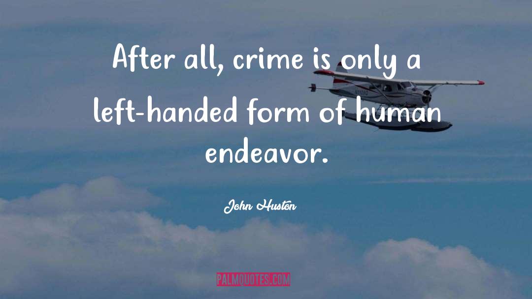 Human Endeavor quotes by John Huston