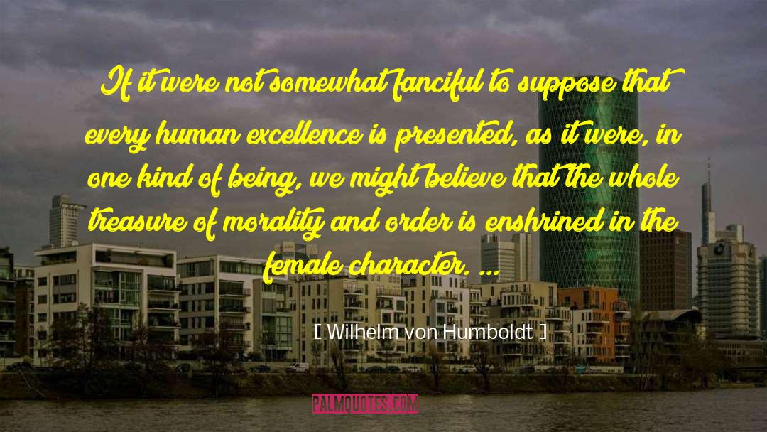 Human Excellence quotes by Wilhelm Von Humboldt