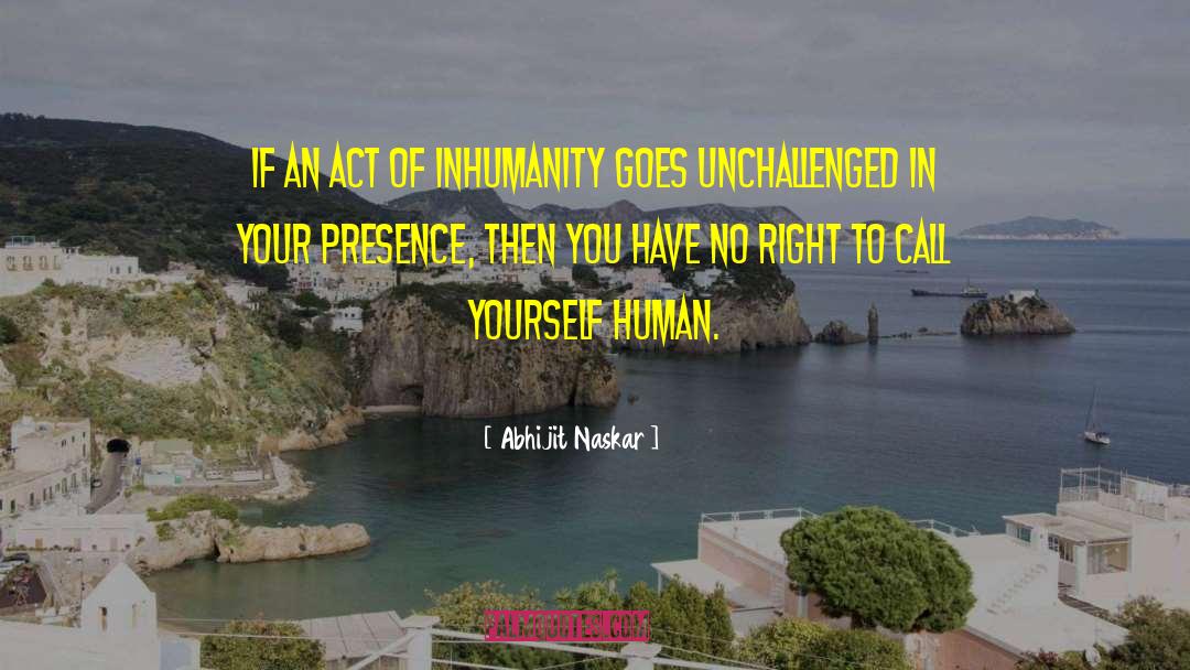 Human Existaence quotes by Abhijit Naskar