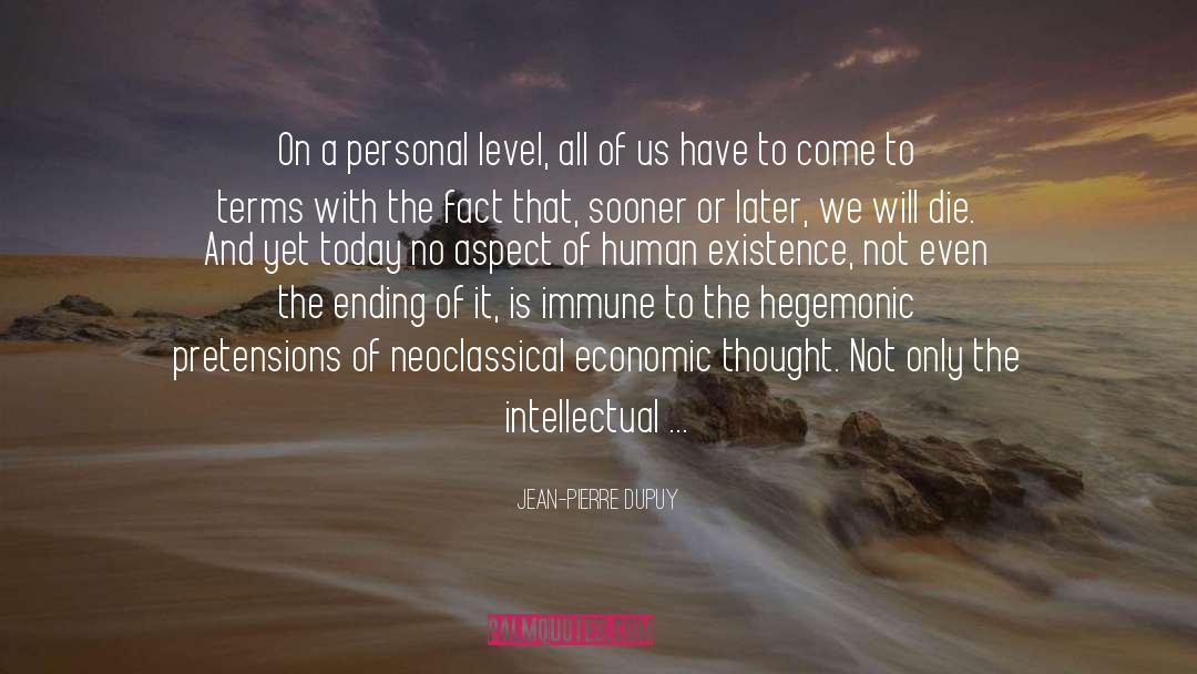 Human Existence quotes by Jean-Pierre Dupuy