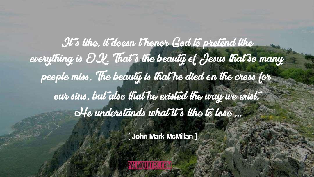 Human Existence quotes by John Mark McMillan