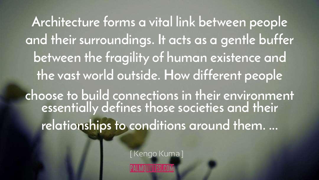 Human Existence quotes by Kengo Kuma