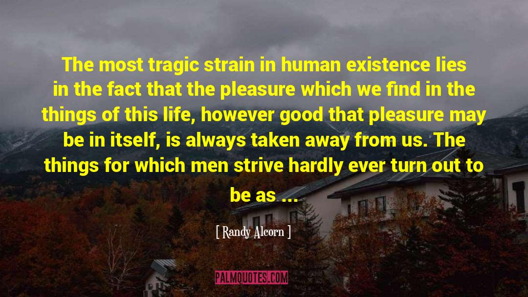 Human Existence quotes by Randy Alcorn
